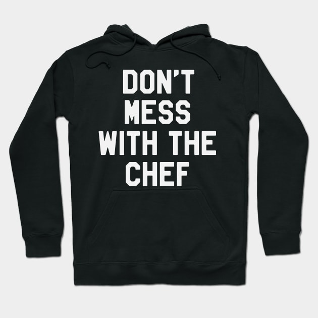 Don't Mess With The Chef Funny Saying Sarcastic Chef Hoodie by kdpdesigns